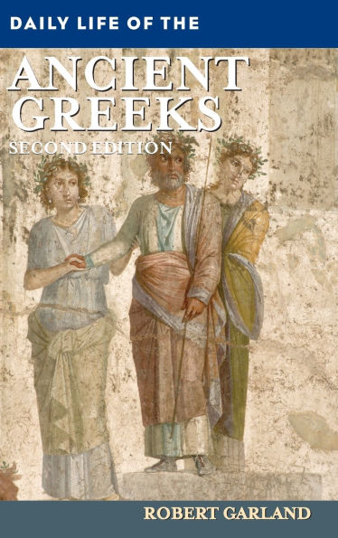 Daily Life of the Ancient Greeks: Second Edition (Daily Life Through History Series)