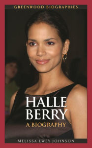 Title: Halle Berry: A Biography, Author: Melissa Ewey Johnson