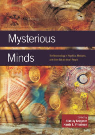 Title: Mysterious Minds: The Neurobiology of Psychics, Mediums, and Other Extraordinary People, Author: Stanley Krippner