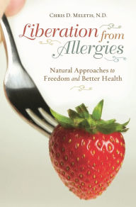 Title: Liberation from Allergies: Natural Approaches to Freedom and Better Health, Author: Chris D. Meletis
