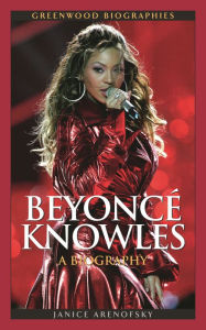 Title: Beyoncé Knowles: A Biography, Author: Janice Arenofsky