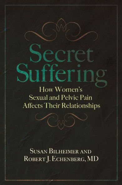 Secret Suffering: How Women's Sexual and Pelvic Pain Affects Their Relationships