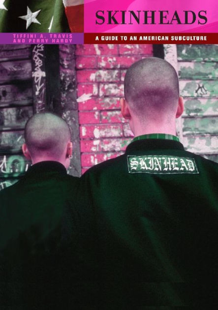Skinheads: A Guide to an American Subculture: A Guide to an Skinheads: A Guide to an American Subculture: A Guide to an