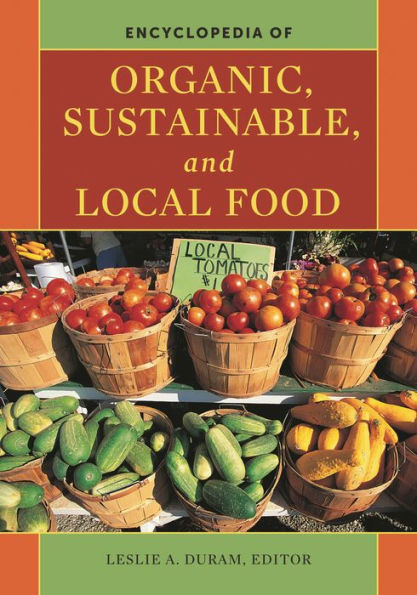 Encyclopedia of Organic, Sustainable, and Local Food