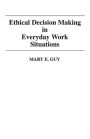 Ethical Decision Making in Everyday Work Situations