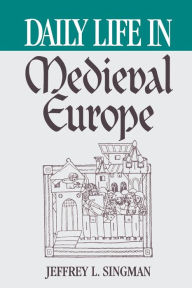Title: Daily Life in Medieval Europe (Daily Life Through History Series), Author: Jeffrey L. Singman