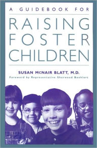 Title: A Guidebook for Raising Foster Children, Author: Susan McNair Blatt M.D.