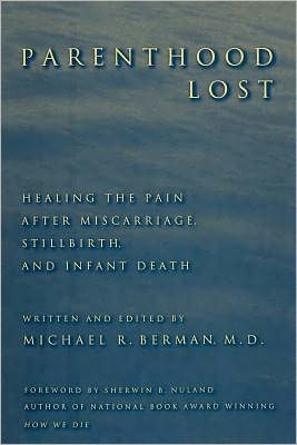 Parenthood Lost: Healing the Pain after Miscarriage, Stillbirth, and Infant Death