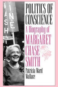 Title: Politics of Conscience: A Biography of Margaret Chase Smith, Author: Patricia Ward Wallace