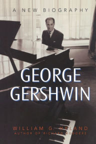 Title: George Gershwin: A New Biography, Author: William G. Hyland Jr.