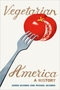 Title: Vegetarian America: A History, Author: Karen Iacobbo
