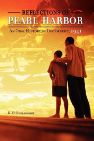 Title: Reflections of Pearl Harbor: An Oral History of December 7, 1941, Author: K. D. Richardson