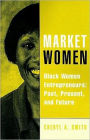 Market Women: Black Women Entrepreneurs: Past, Present, and Future