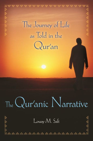 The Qur'anic Narrative: The Journey of Life as Told in the Qur'an
