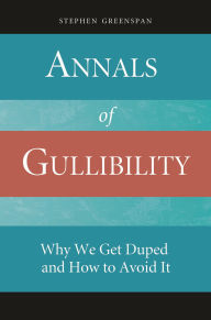Title: Annals of Gullibility: Why We Get Duped and How to Avoid It, Author: Stephen Greenspan