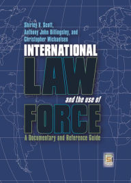 Title: International Law and the Use of Force: A Documentary and Reference Guide, Author: Shirley V. Scott