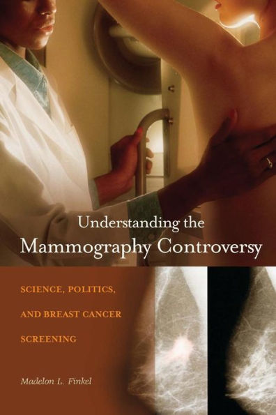 Understanding the Mammography Controversy: Science, Politics, and Breast Cancer Screening