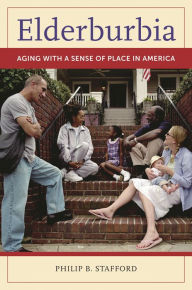 Title: Elderburbia: Aging with a Sense of Place in America, Author: Philip B. Stafford