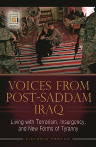 Title: Voices from Post-Saddam Iraq: Living with Terrorism, Insurgency, and New Forms of Tyranny, Author: Victoria Fontan