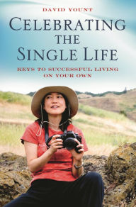 Title: Celebrating the Single Life: Keys to Successful Living on Your Own, Author: David Yount
