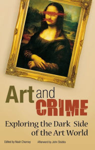 Title: Art and Crime: Exploring the Dark Side of the Art World, Author: Noah Charney