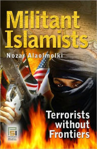 Title: Militant Islamists: Terrorists without Frontiers, Author: Nozar Alaolmolki