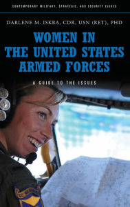 Title: Women in the United States Armed Forces: A Guide to the Issues, Author: Darlene M. Iskra