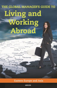 Title: The Global Manager's Guide to Living and Working Abroad: Eastern Europe and Asia, Author: Mercer Human Res Consulting