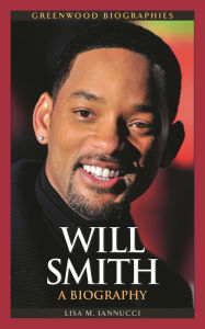 Title: Will Smith: A Biography, Author: Lisa Iannucci-Brinkley