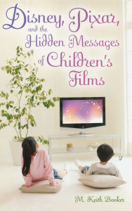 Disney, Pixar, and the Hidden Messages of Children's Films