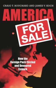 Title: America for Sale: How the Foreign Pack Circled and Devoured Esmark / Edition 1, Author: Craig T. Bouchard