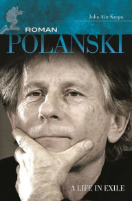 Title: Roman Polanski: A Life in Exile, Author: Julia Ain-Krupa
