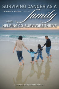 Title: Surviving Cancer as a Family and Helping Co-Survivors Thrive, Author: Elizabeth Kendall