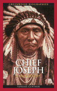 Title: Chief Joseph: A Biography, Author: Vanessa Ann Gunther