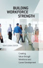 Building Workforce Strength: Creating Value Through Workforce and Career Development / Edition 1