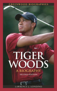 Title: Tiger Woods: A Biography, Author: Lawrence J. Londino