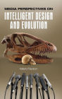 Media Perspectives on Intelligent Design and Evolution