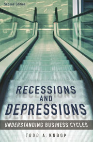Title: Recessions and Depressions: Understanding Business Cycles / Edition 2, Author: Todd A. Knoop