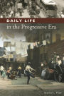 Daily Life in the Progressive Era (Daily Life Through History Series)