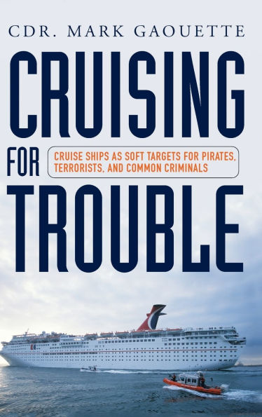 Cruising for Trouble: Cruise Ships as Soft Targets for Pirates, Terrorists, and Common Criminals