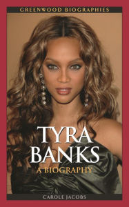 Title: Tyra Banks: A Biography, Author: Carole Jacobs