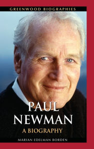 Title: Paul Newman: A Biography, Author: Marian Edelman Borden