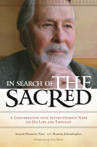 Title: In Search of the Sacred: A Conversation with Seyyed Hossein Nasr on His Life and Thought, Author: Seyyed Hossein Nasr