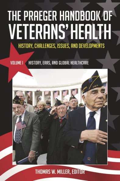 The Praeger Handbook of Veterans' Health [4 volumes]: History, Challenges, Issues, and Developments