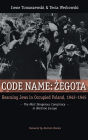 Code Name: Zegota: Rescuing Jews in Occupied Poland, 1942-1945: The Most Dangerous Conspiracy in Wartime Europe