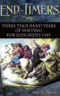 End-Timers: Three Thousand Years of Waiting for Judgment Day