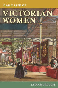 Title: Daily Life of Victorian Women (Daily Life Through History Series), Author: Lydia Murdoch