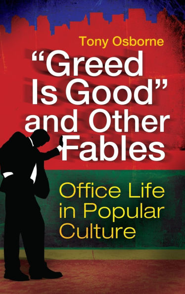 Greed Is Good and Other Fables: Office Life in Popular Culture