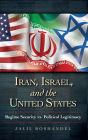 Iran, Israel, and the United States: Regime Security vs. Political Legitimacy