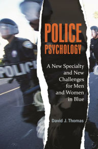 Title: Police Psychology: A New Specialty and New Challenges for Men and Women in Blue, Author: David J. Thomas
